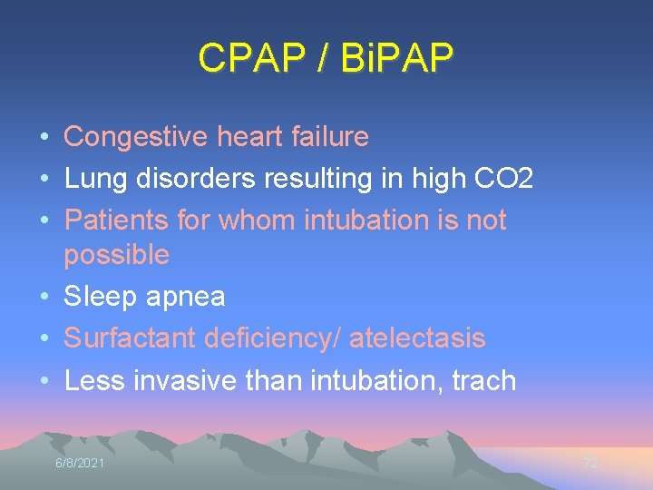 CPAP / Bi. PAP • Congestive heart failure • Lung disorders resulting in high