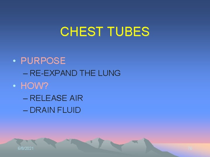 CHEST TUBES • PURPOSE – RE-EXPAND THE LUNG • HOW? – RELEASE AIR –