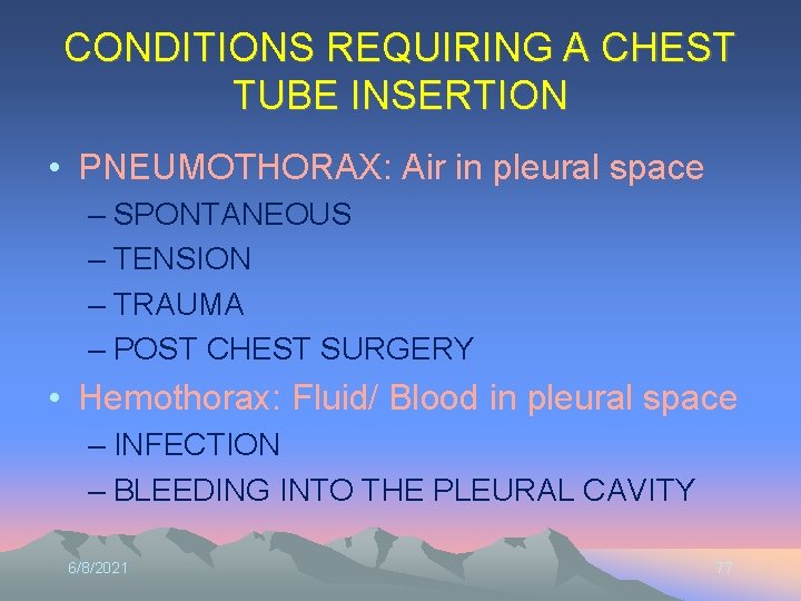 CONDITIONS REQUIRING A CHEST TUBE INSERTION • PNEUMOTHORAX: Air in pleural space – SPONTANEOUS