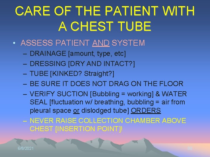 CARE OF THE PATIENT WITH A CHEST TUBE • ASSESS PATIENT AND SYSTEM –