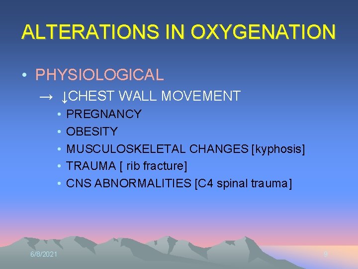 ALTERATIONS IN OXYGENATION • PHYSIOLOGICAL → ↓CHEST WALL MOVEMENT • • • 6/8/2021 PREGNANCY