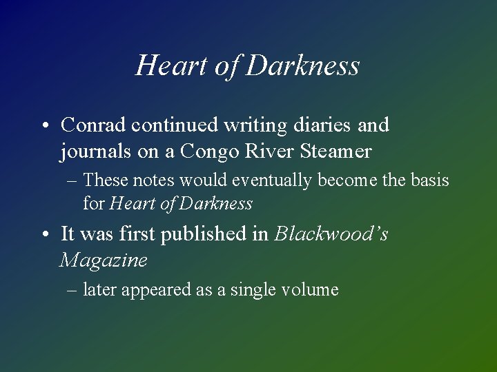 Heart of Darkness • Conrad continued writing diaries and journals on a Congo River