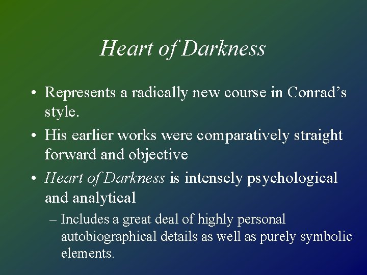 Heart of Darkness • Represents a radically new course in Conrad’s style. • His