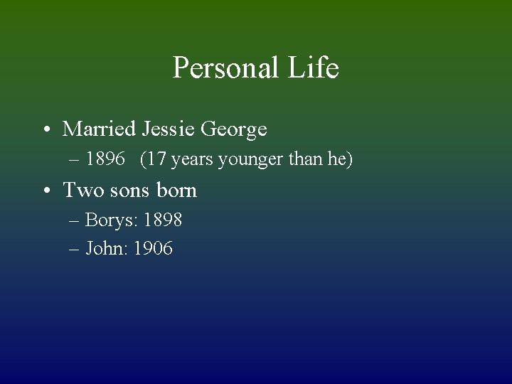 Personal Life • Married Jessie George – 1896 (17 years younger than he) •