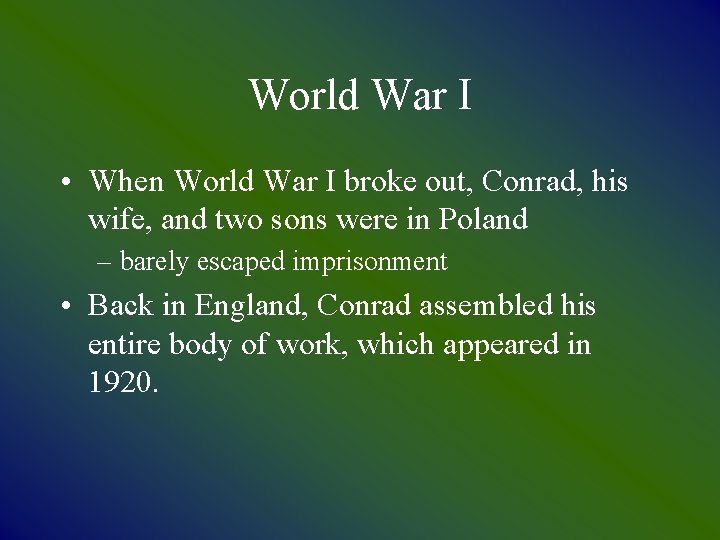 World War I • When World War I broke out, Conrad, his wife, and