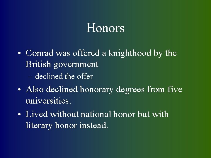 Honors • Conrad was offered a knighthood by the British government – declined the