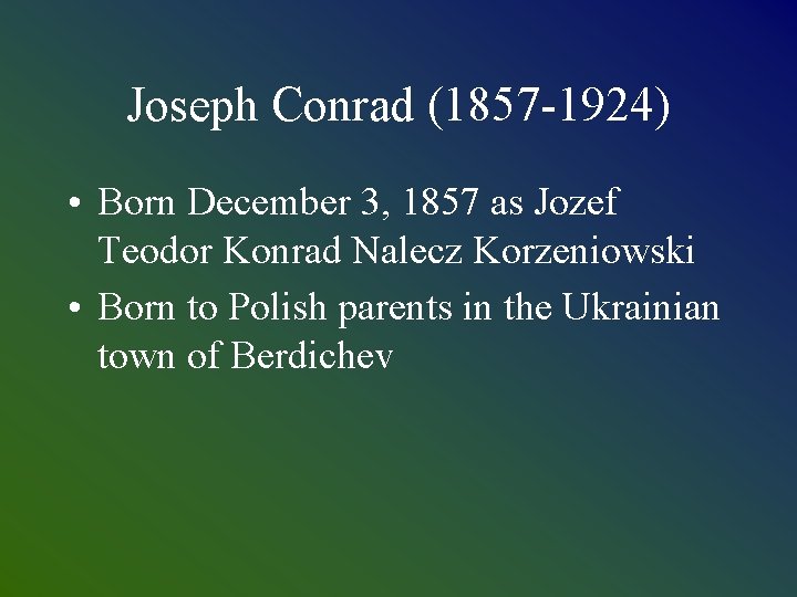Joseph Conrad (1857 -1924) • Born December 3, 1857 as Jozef Teodor Konrad Nalecz