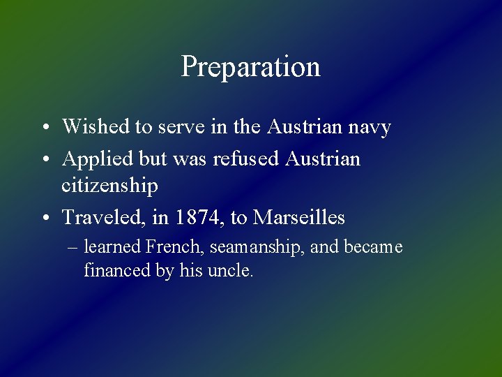 Preparation • Wished to serve in the Austrian navy • Applied but was refused