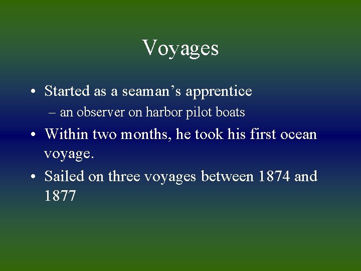 Voyages • Started as a seaman’s apprentice – an observer on harbor pilot boats