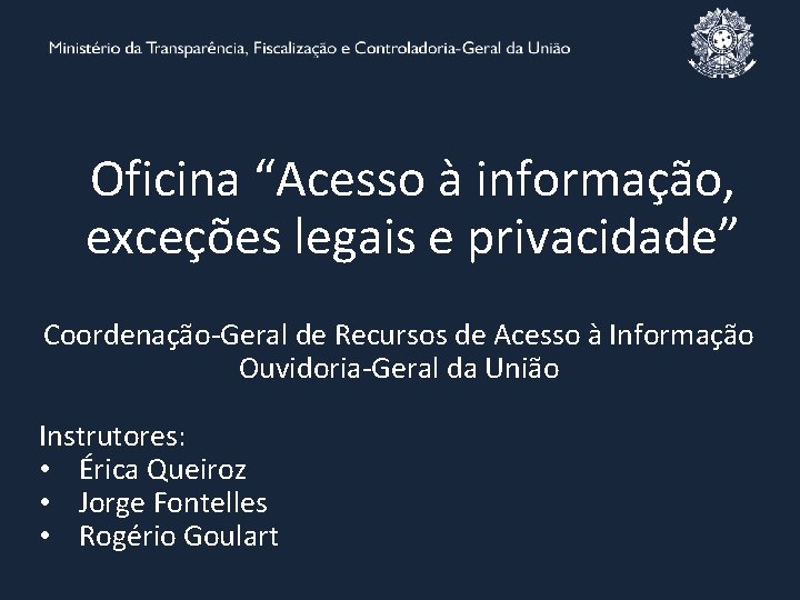 Oficina “Acesso à informação, exceções legais e privacidade” Coordenação-Geral de Recursos de Acesso à