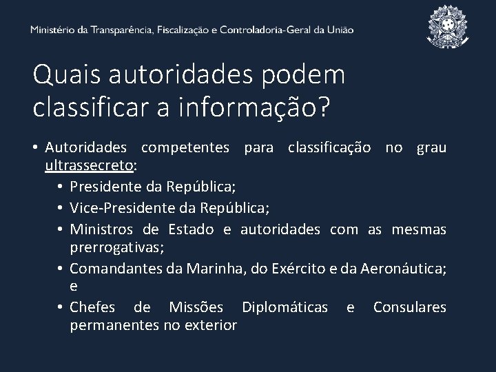 Quais autoridades podem classificar a informação? • Autoridades competentes para classificação no grau ultrassecreto: