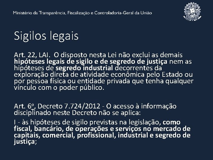 Sigilos legais Art. 22, LAI. O disposto nesta Lei não exclui as demais hipóteses