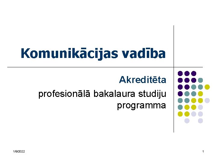Komunikācijas vadība Akreditēta profesionālā bakalaura studiju programma 1/9/2022 1 