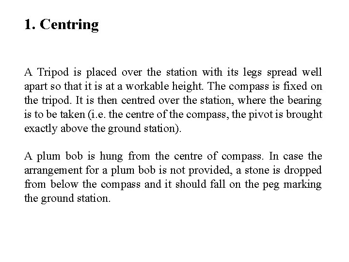 1. Centring A Tripod is placed over the station with its legs spread well