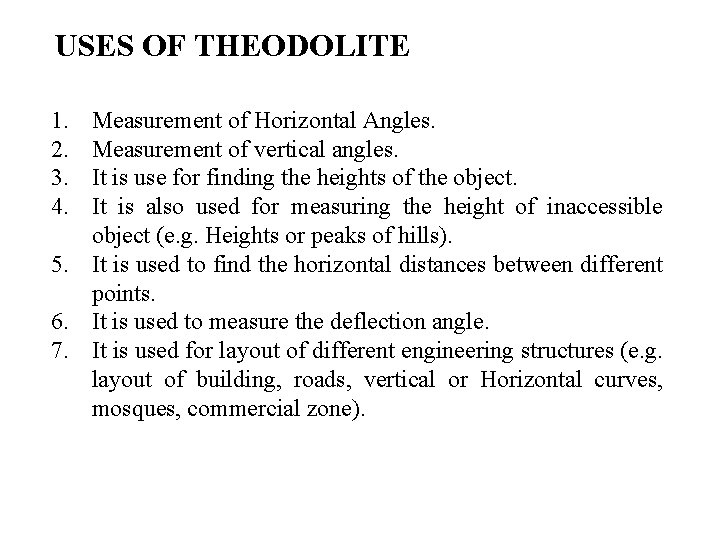 USES OF THEODOLITE 1. 2. 3. 4. Measurement of Horizontal Angles. Measurement of vertical
