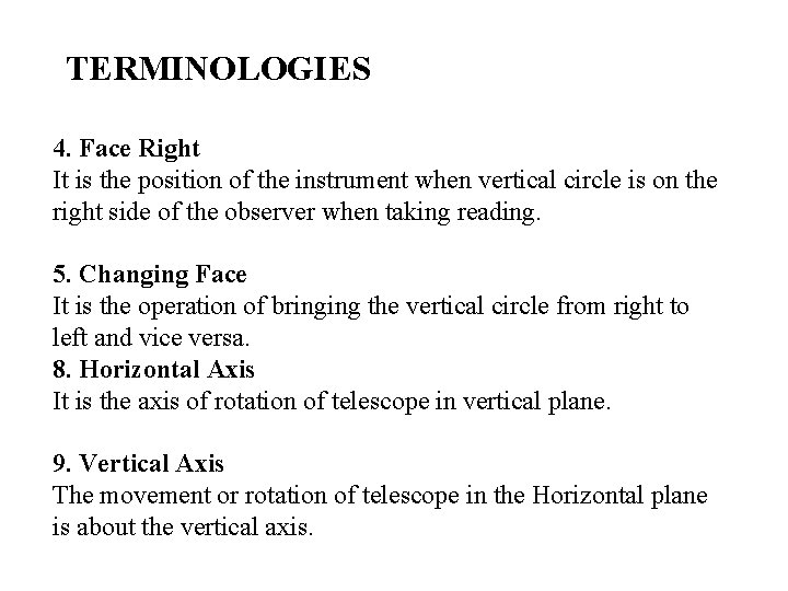 TERMINOLOGIES 4. Face Right It is the position of the instrument when vertical circle