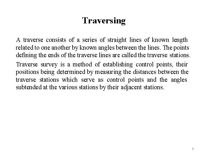 Traversing A traverse consists of a series of straight lines of known length related