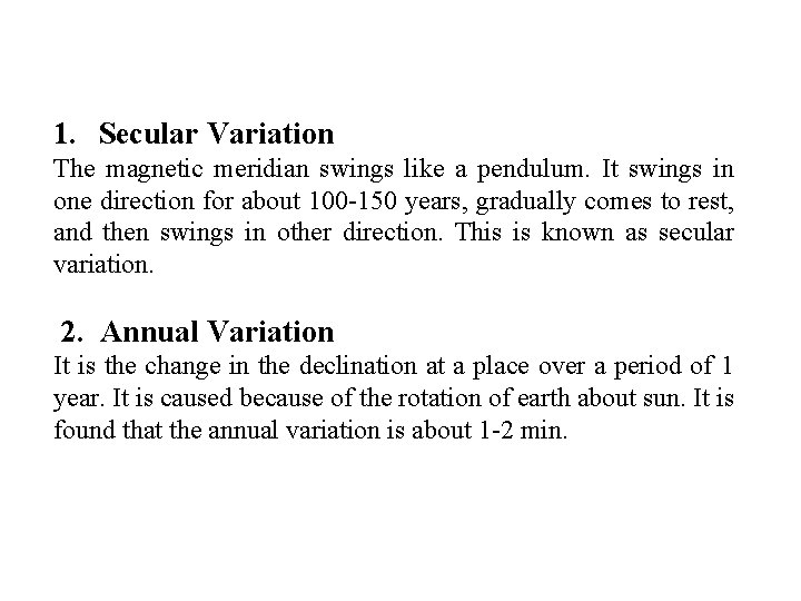 1. Secular Variation The magnetic meridian swings like a pendulum. It swings in one