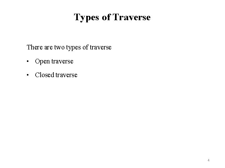 Types of Traverse There are two types of traverse • Open traverse • Closed