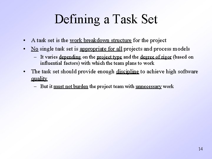 Defining a Task Set • A task set is the work breakdown structure for