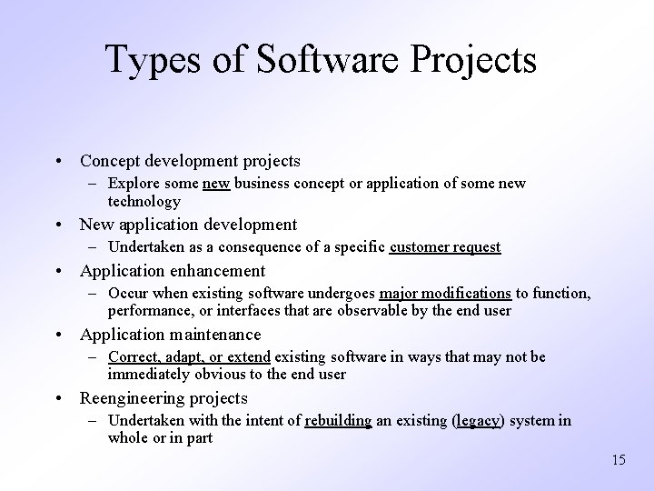 Types of Software Projects • Concept development projects – Explore some new business concept
