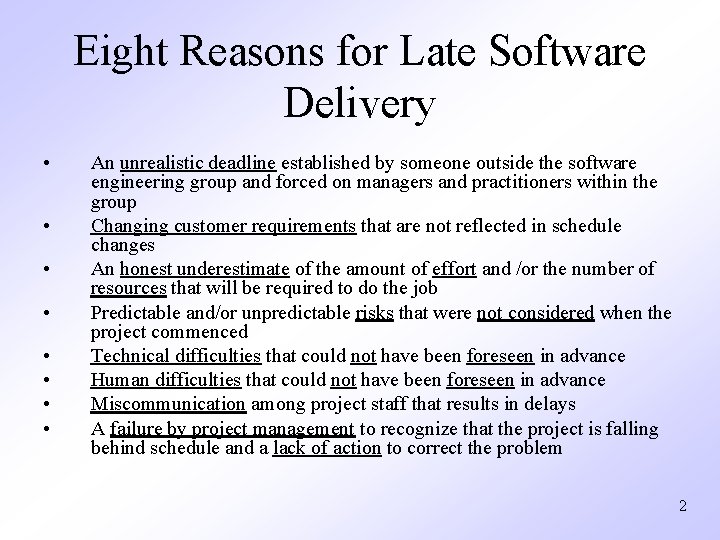 Eight Reasons for Late Software Delivery • • An unrealistic deadline established by someone