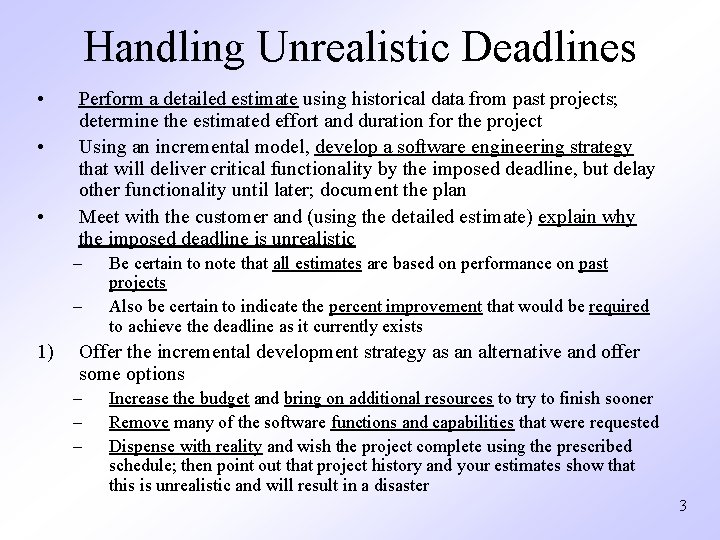 Handling Unrealistic Deadlines • • • Perform a detailed estimate using historical data from