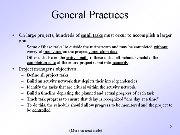 General Practices • On large projects, hundreds of small tasks must occur to accomplish