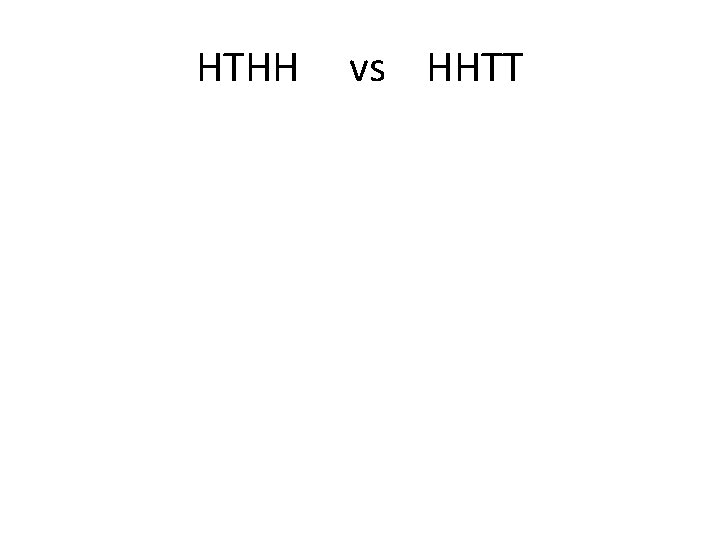 HTHH vs HHTT 