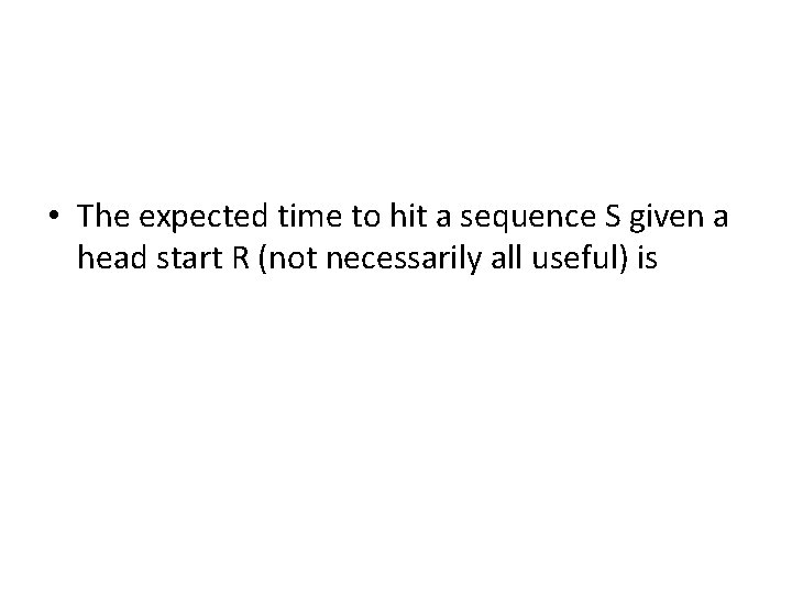  • The expected time to hit a sequence S given a head start