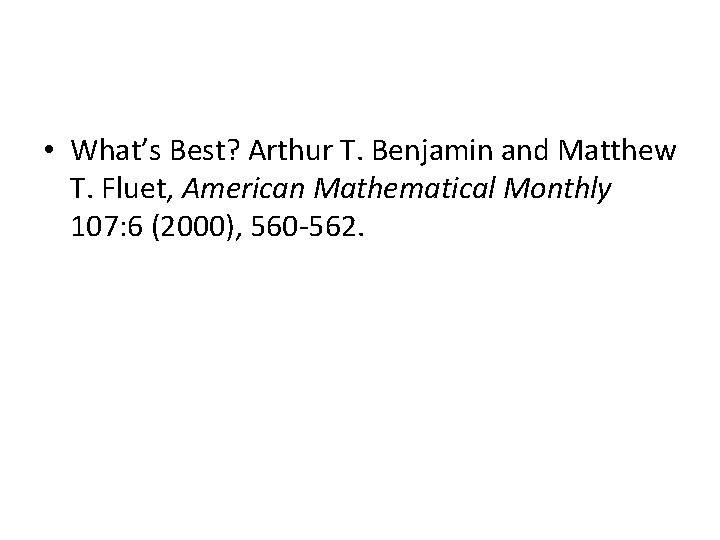  • What’s Best? Arthur T. Benjamin and Matthew T. Fluet, American Mathematical Monthly