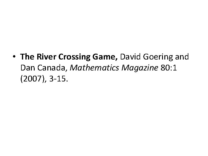  • The River Crossing Game, David Goering and Dan Canada, Mathematics Magazine 80: