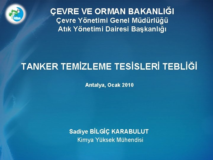 ÇEVRE VE ORMAN BAKANLIĞI Çevre Yönetimi Genel Müdürlüğü Atık Yönetimi Dairesi Başkanlığı TANKER TEMİZLEME