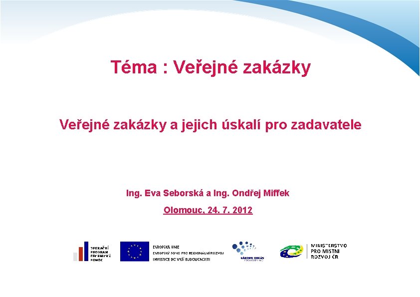 Téma : Veřejné zakázky a jejich úskalí pro zadavatele Ing. Eva Seborská a Ing.