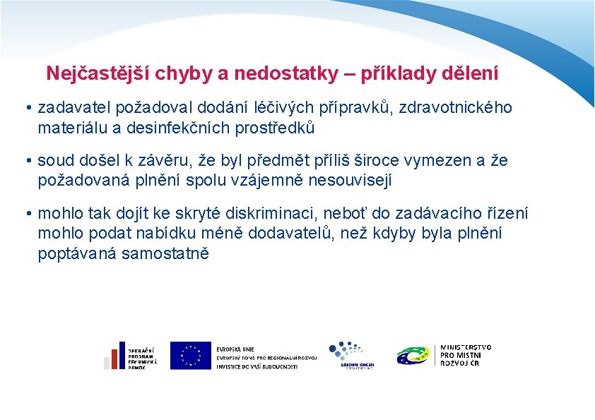 Nejčastější chyby a nedostatky – příklady dělení • zadavatel požadoval dodání léčivých přípravků, zdravotnického