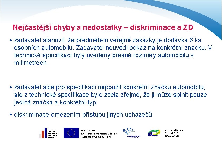 Nejčastější chyby a nedostatky – diskriminace a ZD • zadavatel stanovil, že předmětem veřejné