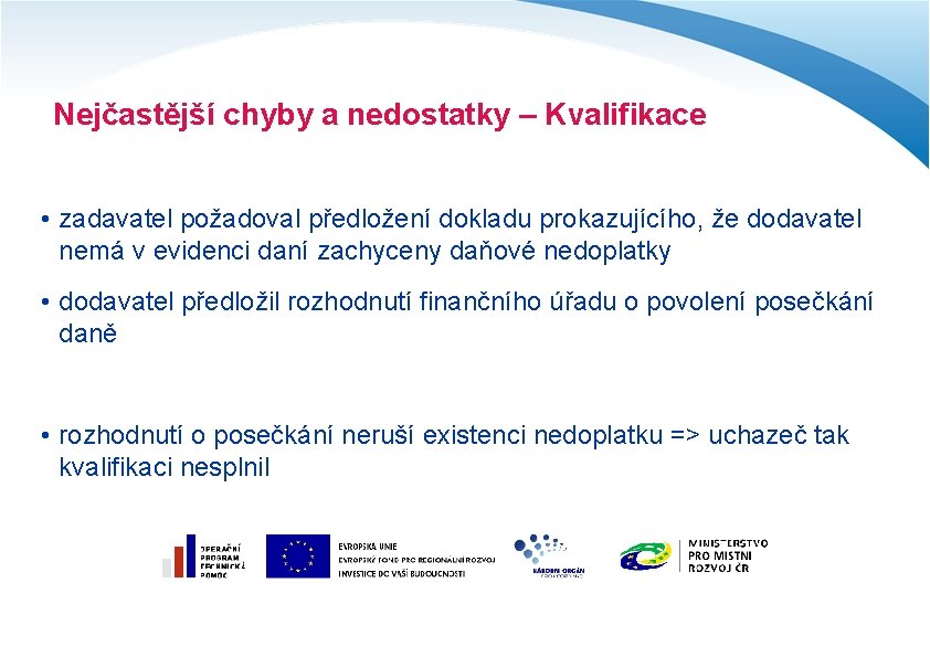 Nejčastější chyby a nedostatky – Kvalifikace • zadavatel požadoval předložení dokladu prokazujícího, že dodavatel