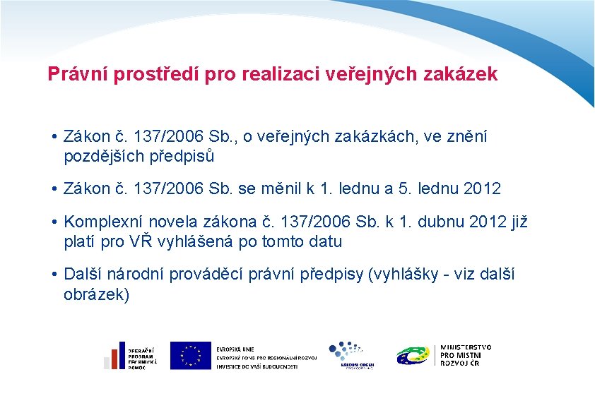 Právní prostředí pro realizaci veřejných zakázek • Zákon č. 137/2006 Sb. , o veřejných