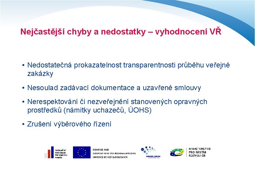 Nejčastější chyby a nedostatky – vyhodnocení VŘ • Nedostatečná prokazatelnost transparentnosti průběhu veřejné zakázky