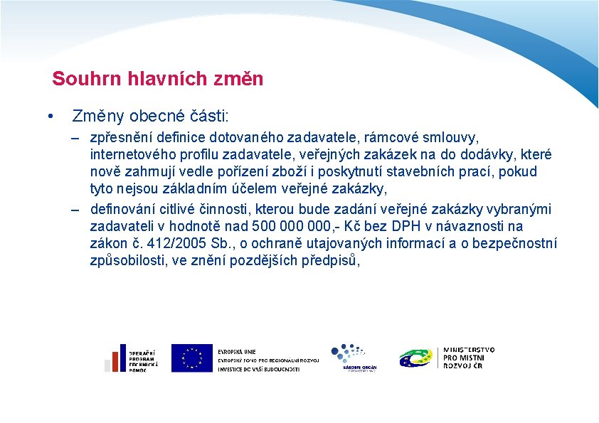 Souhrn hlavních změn • Změny obecné části: – zpřesnění definice dotovaného zadavatele, rámcové smlouvy,