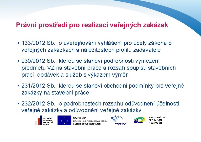 Právní prostředí pro realizaci veřejných zakázek • 133/2012 Sb. , o uveřejňování vyhlášení pro