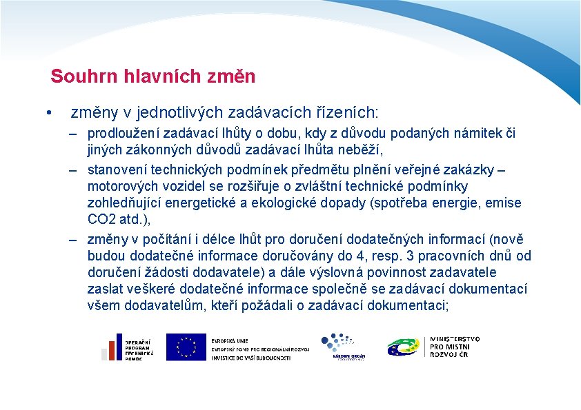 Souhrn hlavních změn • změny v jednotlivých zadávacích řízeních: – prodloužení zadávací lhůty o