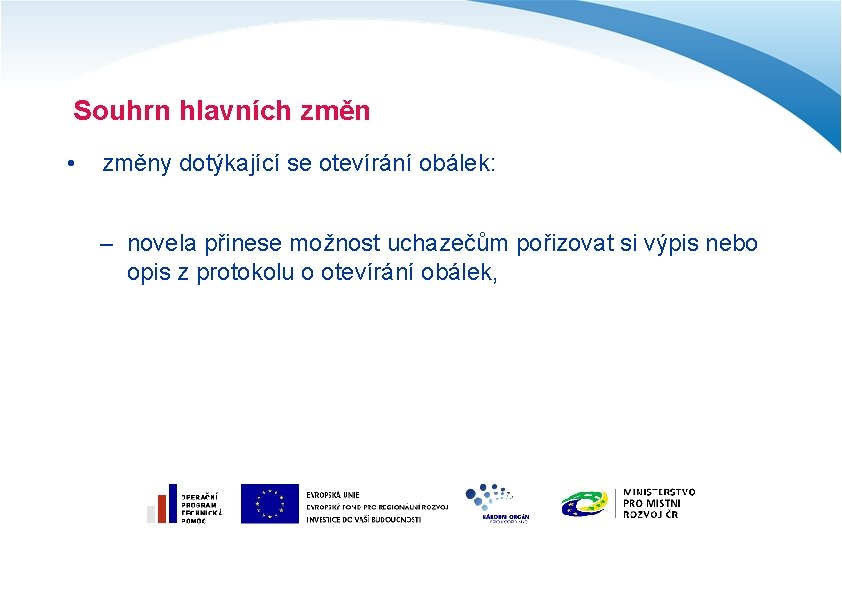 Souhrn hlavních změn • změny dotýkající se otevírání obálek: – novela přinese možnost uchazečům