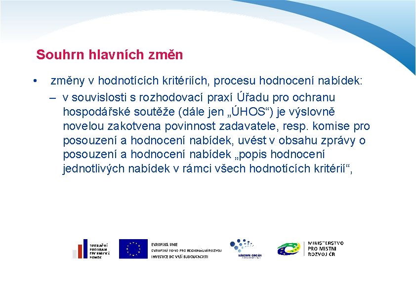 Souhrn hlavních změn • změny v hodnotících kritériích, procesu hodnocení nabídek: – v souvislosti