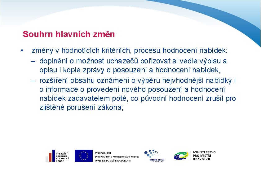 Souhrn hlavních změn • změny v hodnotících kritériích, procesu hodnocení nabídek: – doplnění o