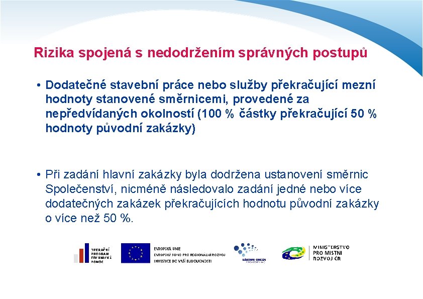 Rizika spojená s nedodržením správných postupů • Dodatečné stavební práce nebo služby překračující mezní