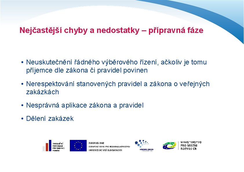 Nejčastější chyby a nedostatky – přípravná fáze • Neuskutečnění řádného výběrového řízení, ačkoliv je