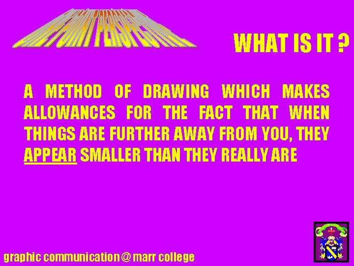 WHAT IS IT ? A METHOD OF DRAWING WHICH MAKES ALLOWANCES FOR THE FACT