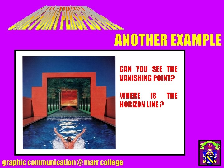 ANOTHER EXAMPLE CAN YOU SEE THE VANISHING POINT? WHERE IS THE HORIZON LINE ?