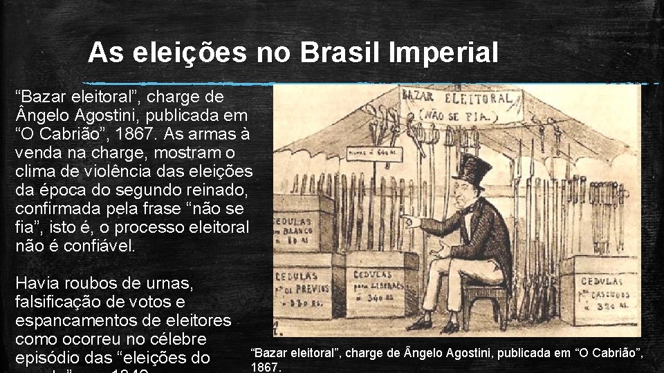 As eleições no Brasil Imperial “Bazar eleitoral”, charge de ngelo Agostini, publicada em “O As eleições no Brasil Imperial “Bazar eleitoral”, charge de ngelo Agostini, publicada em “O